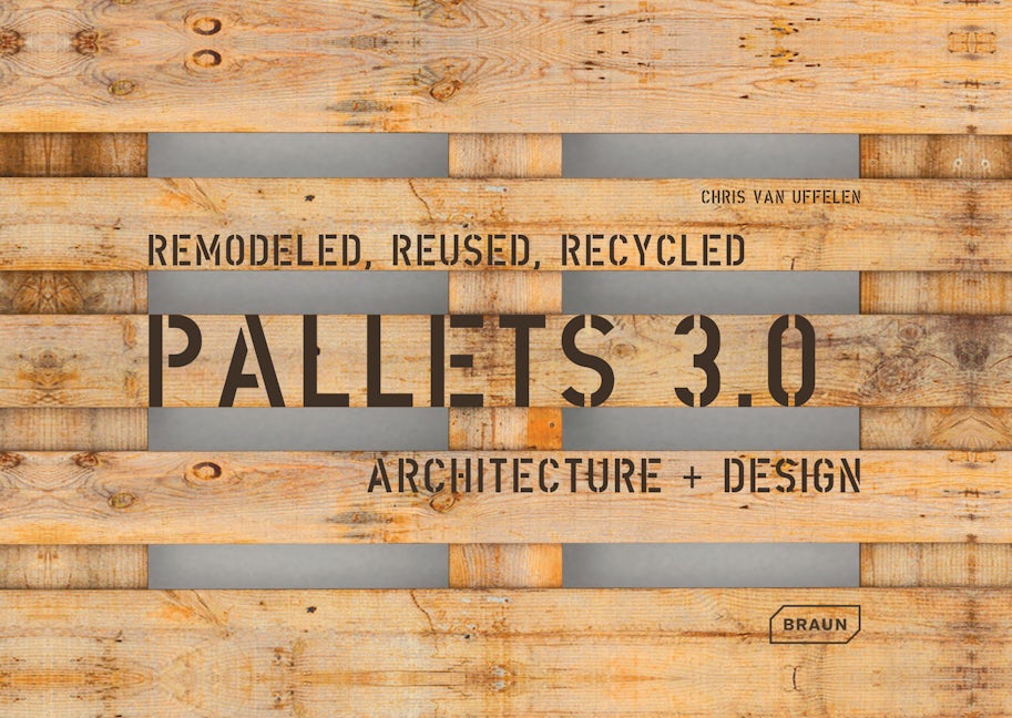 Book cover image for Pallets 3.0. Remodeled, Reused, Recycled ISBN: 9783037682548